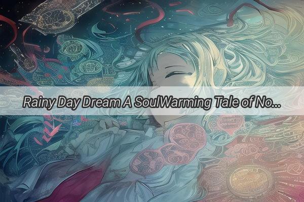 Rainy Day Dream A SoulWarming Tale of Noodles and Serendipity